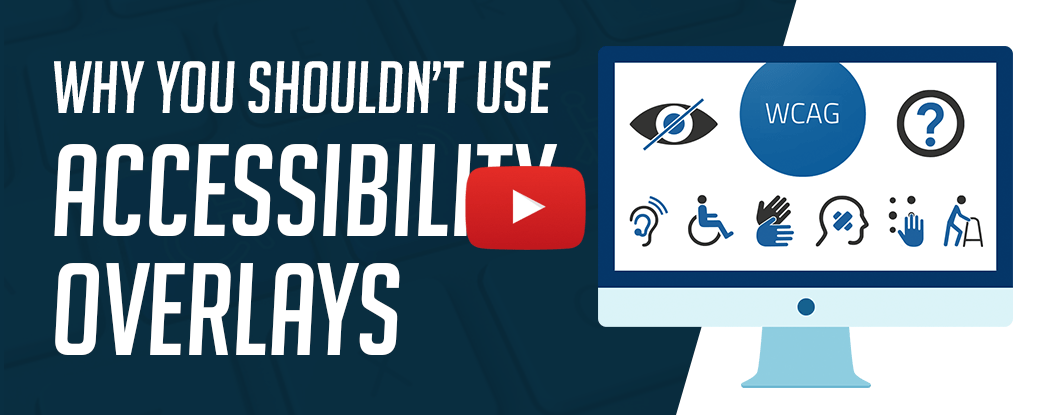 Why You Shouldn’t Use Accessibility Overlays Video Blog Banner