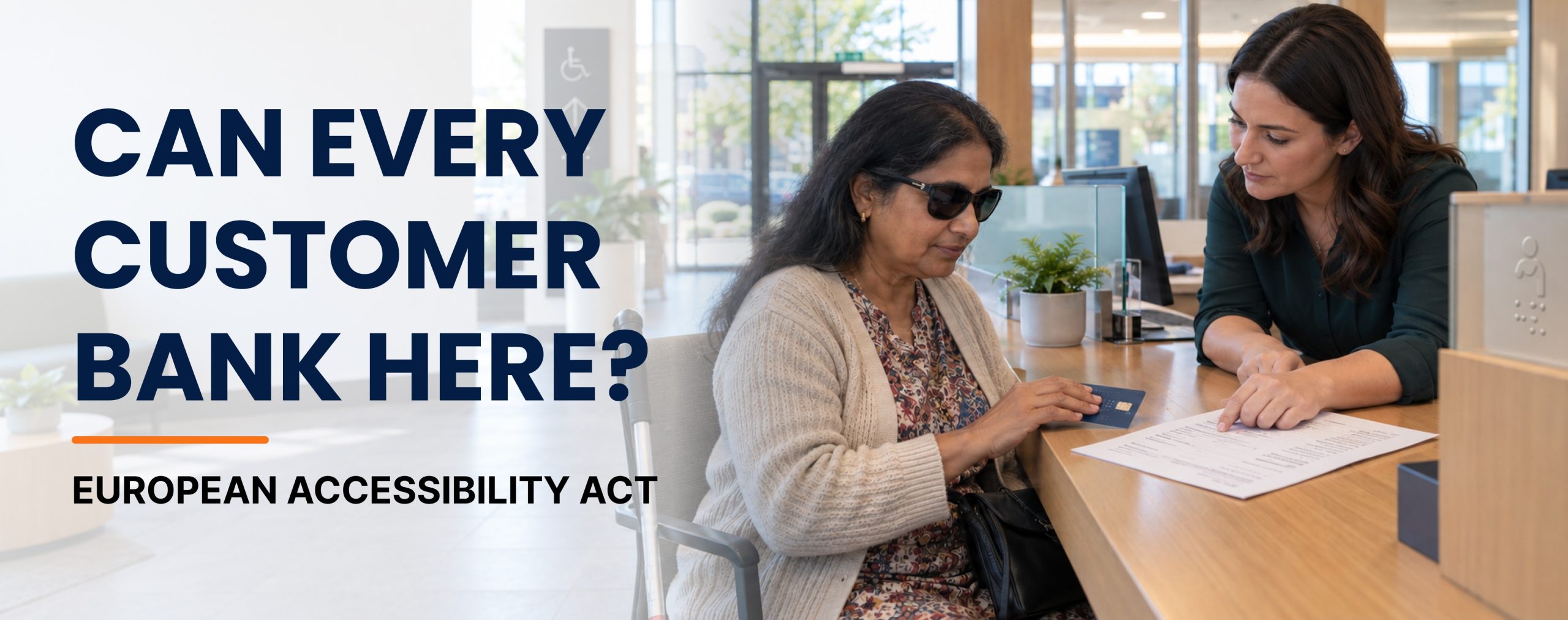 European Accessibility Act concept showing a customer receiving banking assistance with text Can Every Customer Bank Here European Accessibility Act