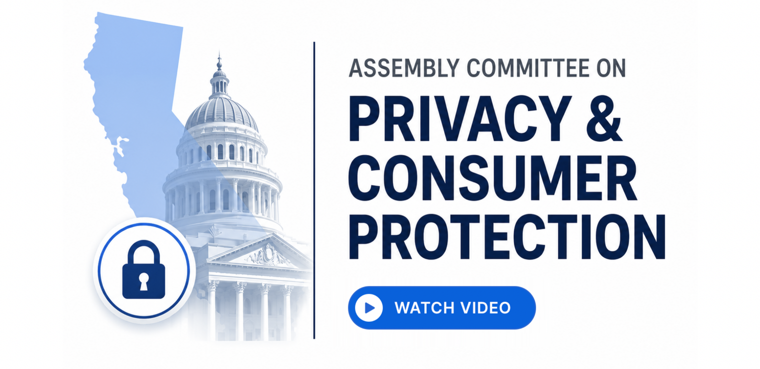 California Assembly privacy hearing graphic with state outline, Capitol and lock. View the full July 1 hearing, Redirecting to a third-party website (opens in a new tab).