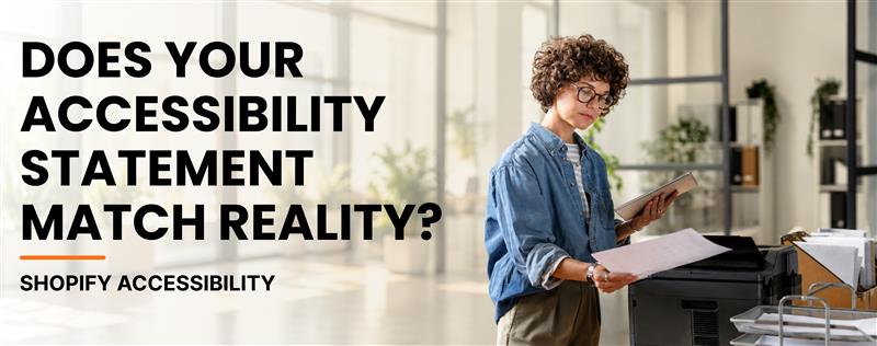 Woman reviewing documents by a printer with text Does your accessibility statement match reality Shopify Accessibility