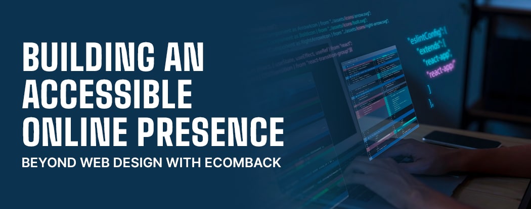 Building an Accessible Online Presence: Beyond Web Design with EcomBack Blog Banner